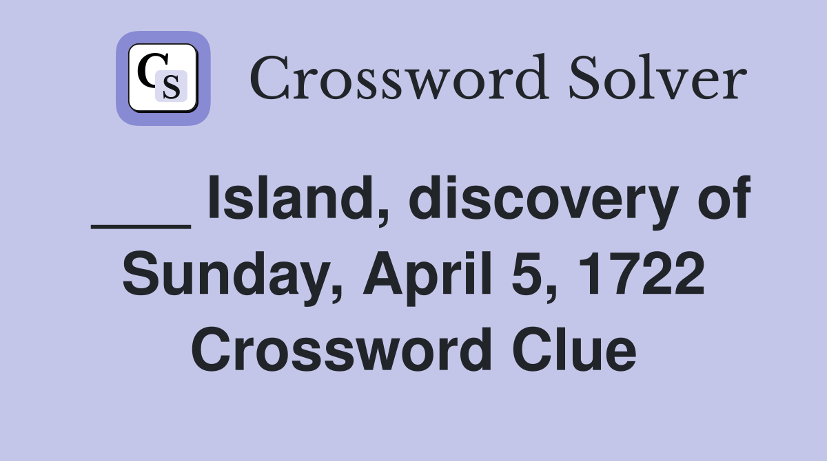 ___ Island, discovery of Sunday, April 5, 1722 Crossword Clue