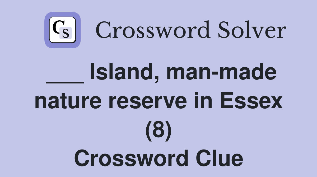 ___ Island, man-made nature reserve in Essex (8) Crossword Clue