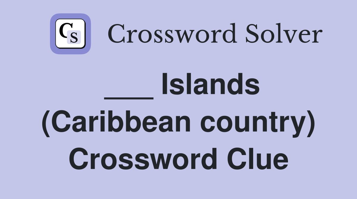 ___ Islands (Caribbean country) Crossword Clue