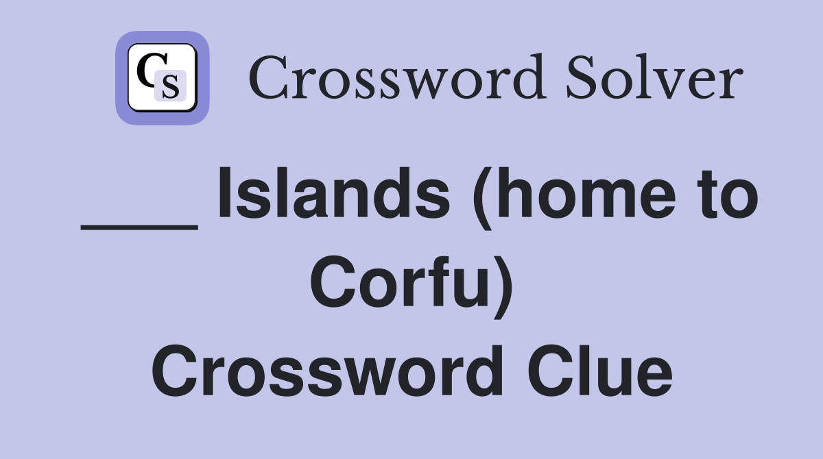 ___ Islands (home to Corfu) Crossword Clue
