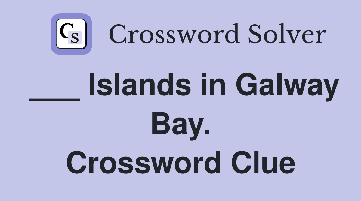 ___ Islands in Galway Bay. Crossword Clue