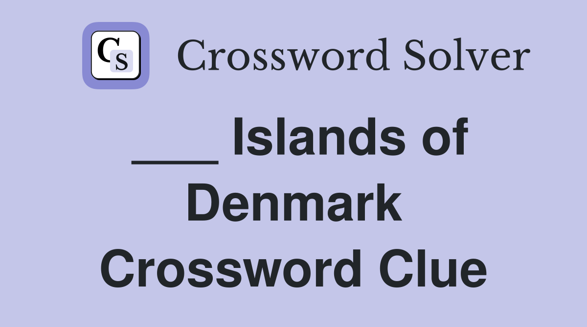 ___ Islands of Denmark Crossword Clue