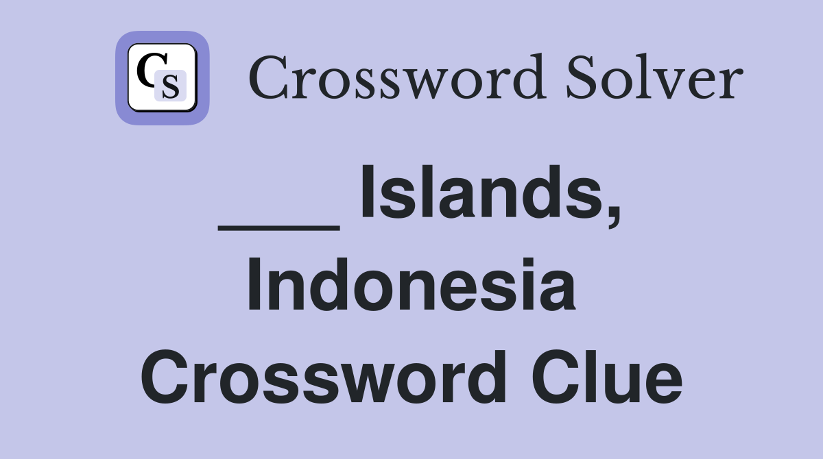 ___ Islands, Indonesia Crossword Clue