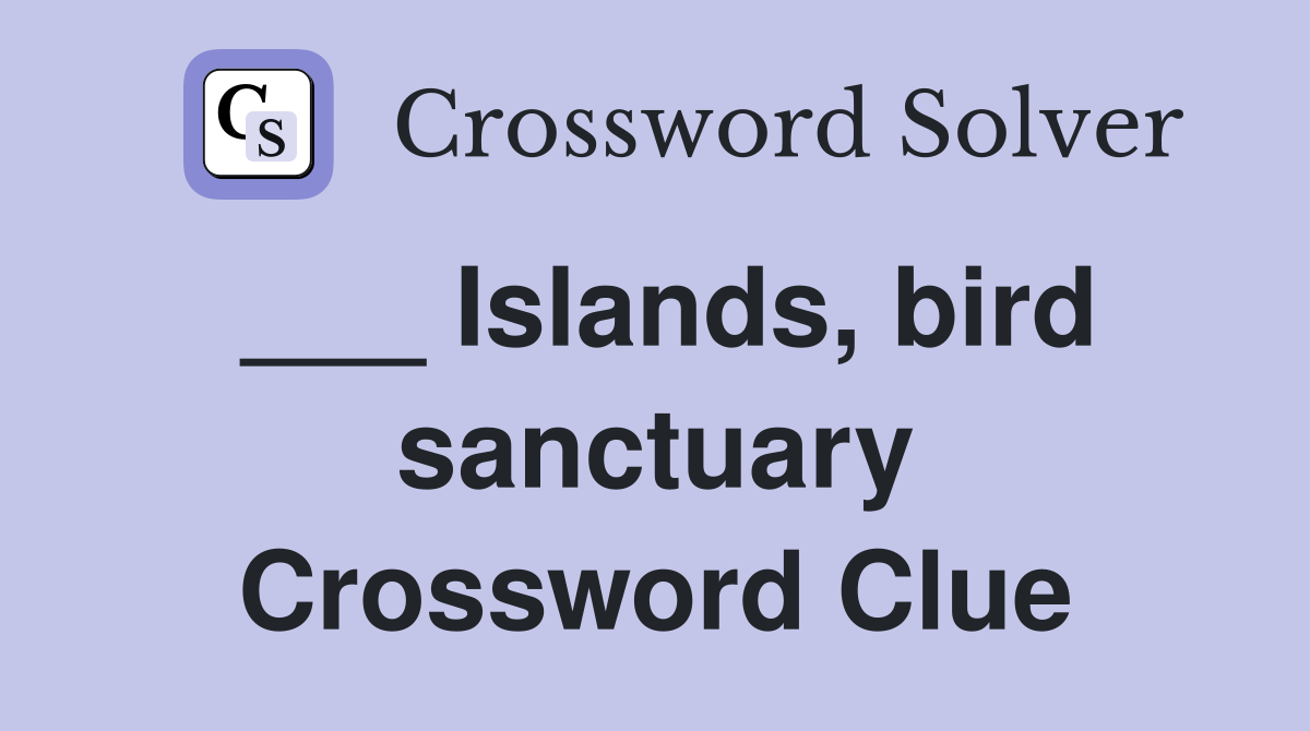 ___ Islands, bird sanctuary Crossword Clue