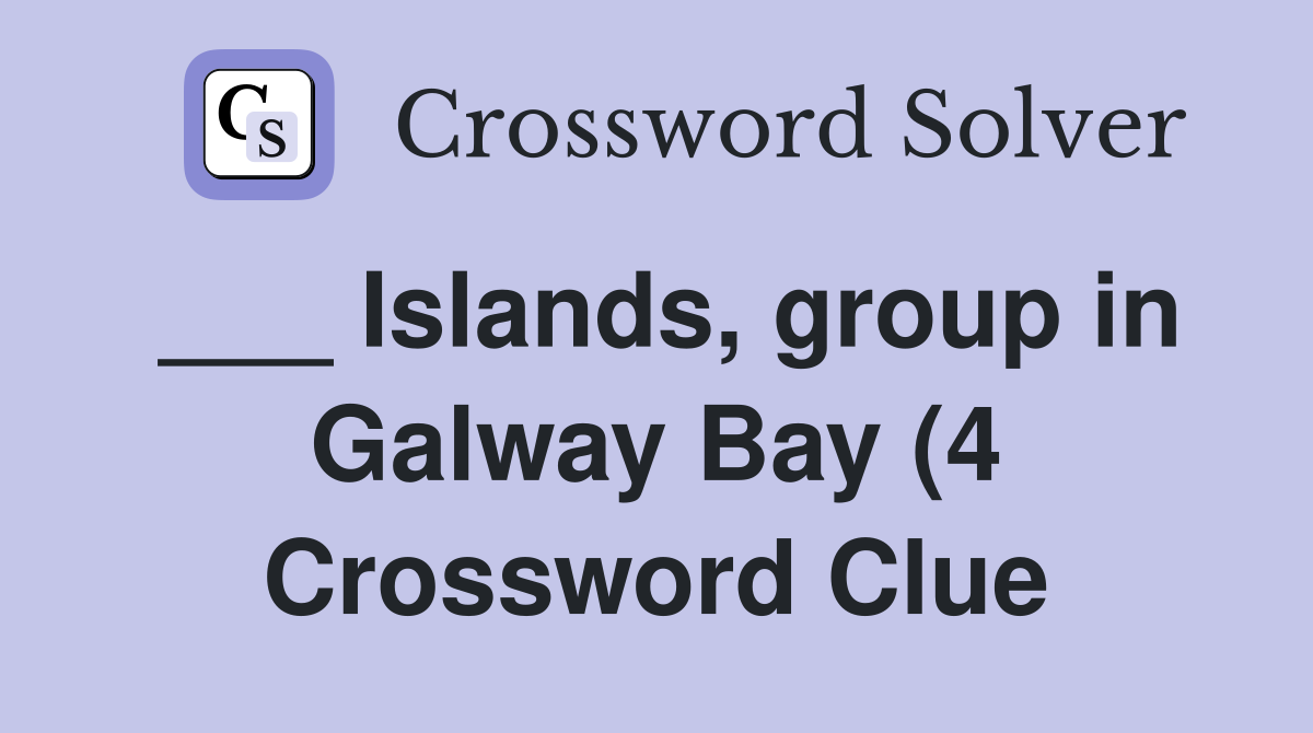 Islands group in Galway Bay (4) Crossword Clue Answers Crossword Islands group in Galway Bay (4) Crossword Clue Answers Crossword