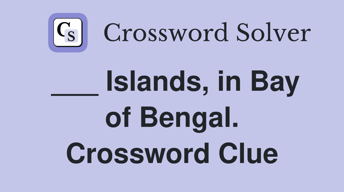 ___ Islands, in Bay of Bengal. Crossword Clue