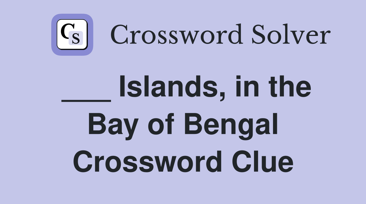 ___ Islands, in the Bay of Bengal Crossword Clue