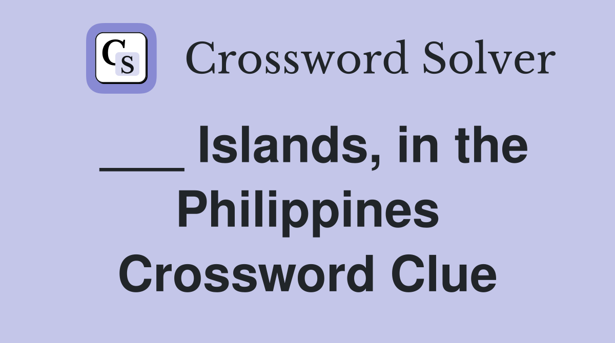___ Islands, in the Philippines Crossword Clue