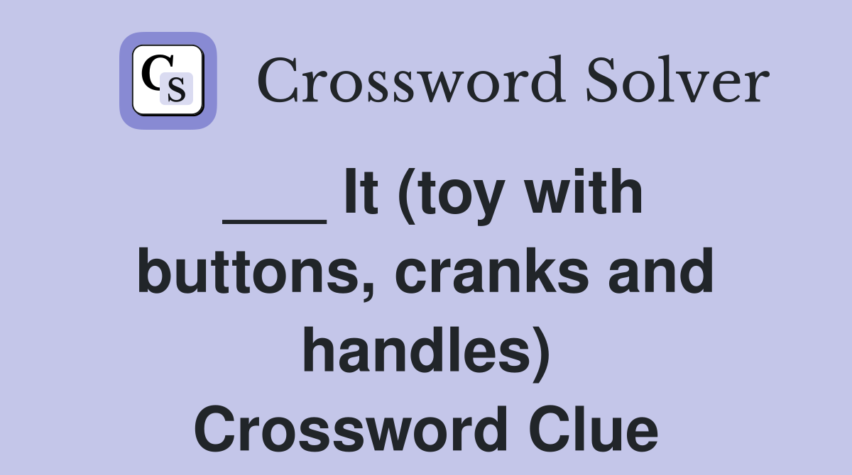 ___ It (toy with buttons, cranks and handles) Crossword Clue