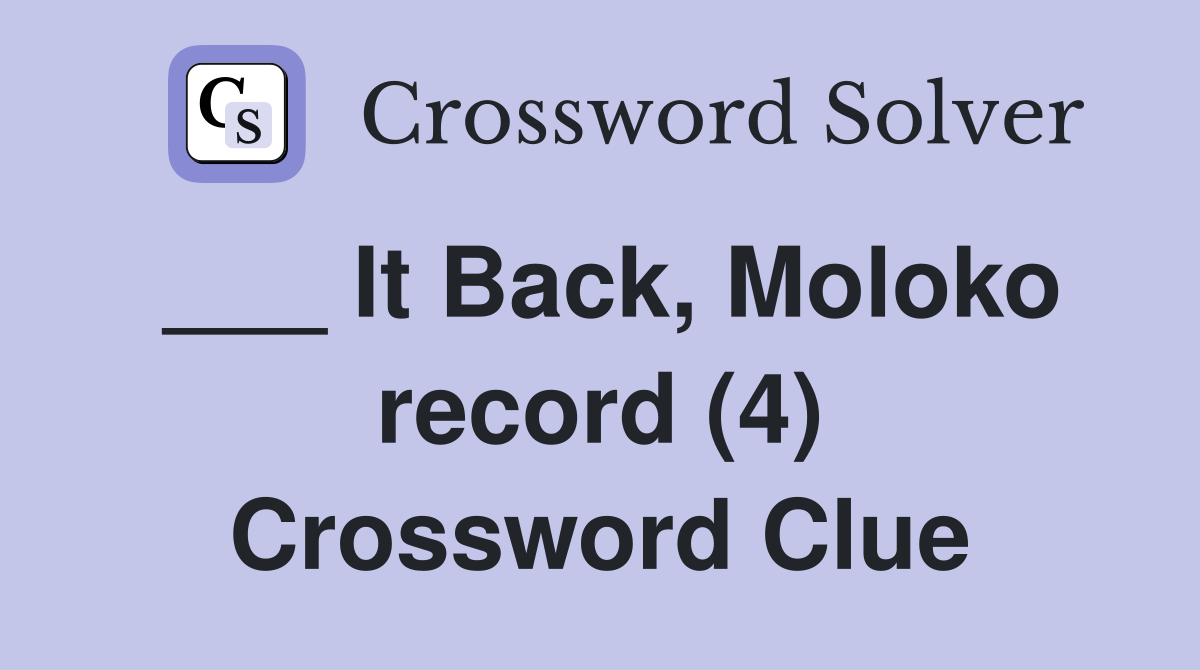 ___ It Back, Moloko record (4) Crossword Clue