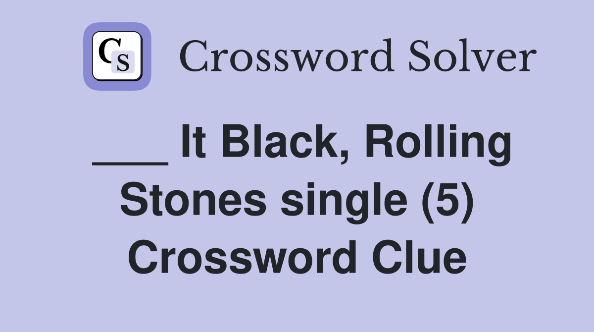 ___ It Black, Rolling Stones single (5) Crossword Clue