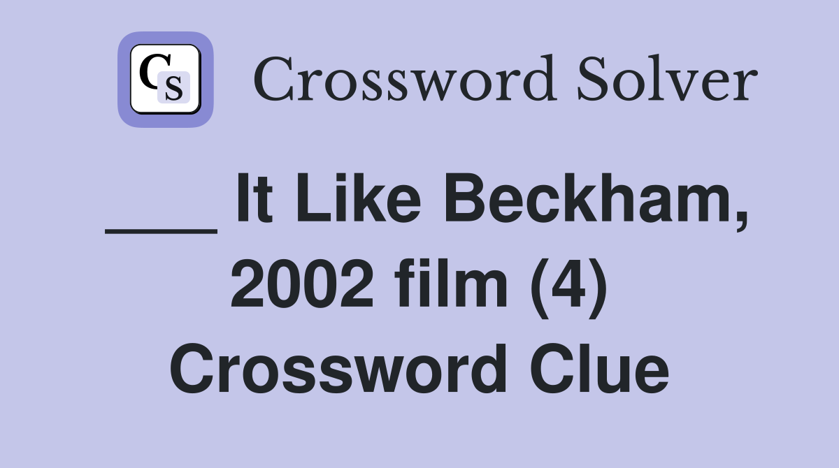 ___ It Like Beckham, 2002 film (4) Crossword Clue