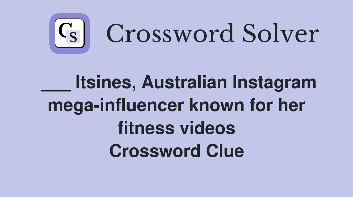 ___ Itsines, Australian Instagram mega-influencer known for her fitness videos Crossword Clue