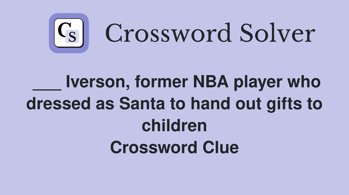 ___ Iverson, former NBA player who dressed as Santa to hand out gifts to children Crossword Clue