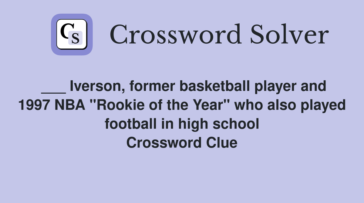 ___ Iverson, former basketball player and 1997 NBA "Rookie of the Year" who also played football in high school Crossword Clue