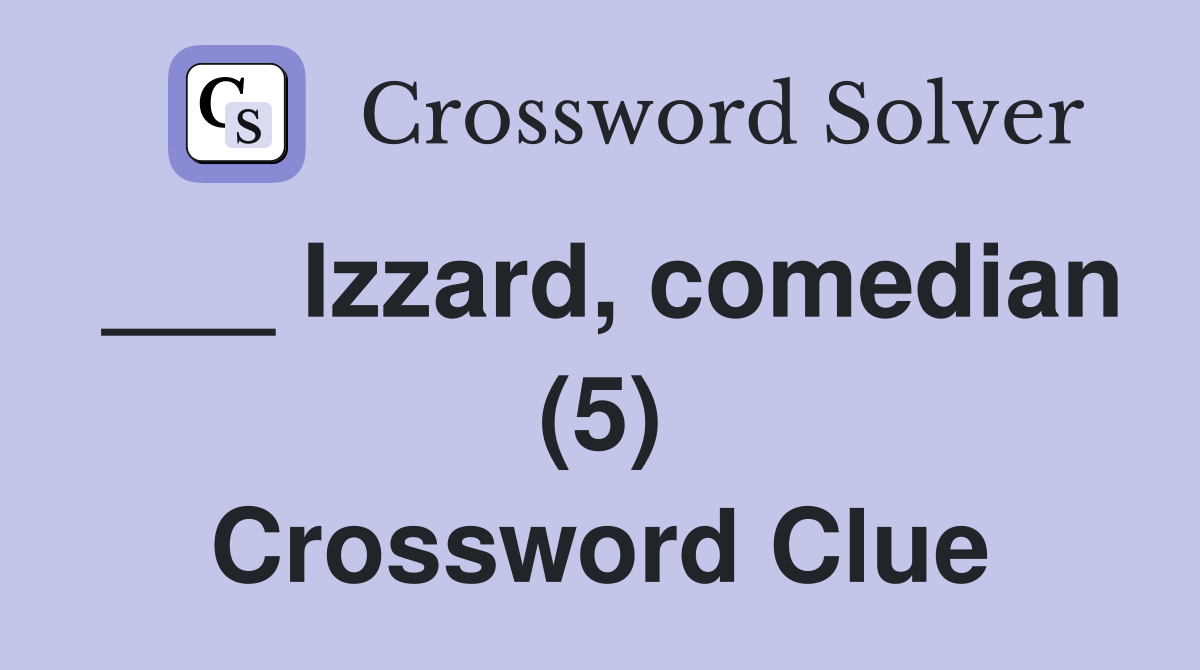 ___ Izzard, comedian (5) Crossword Clue