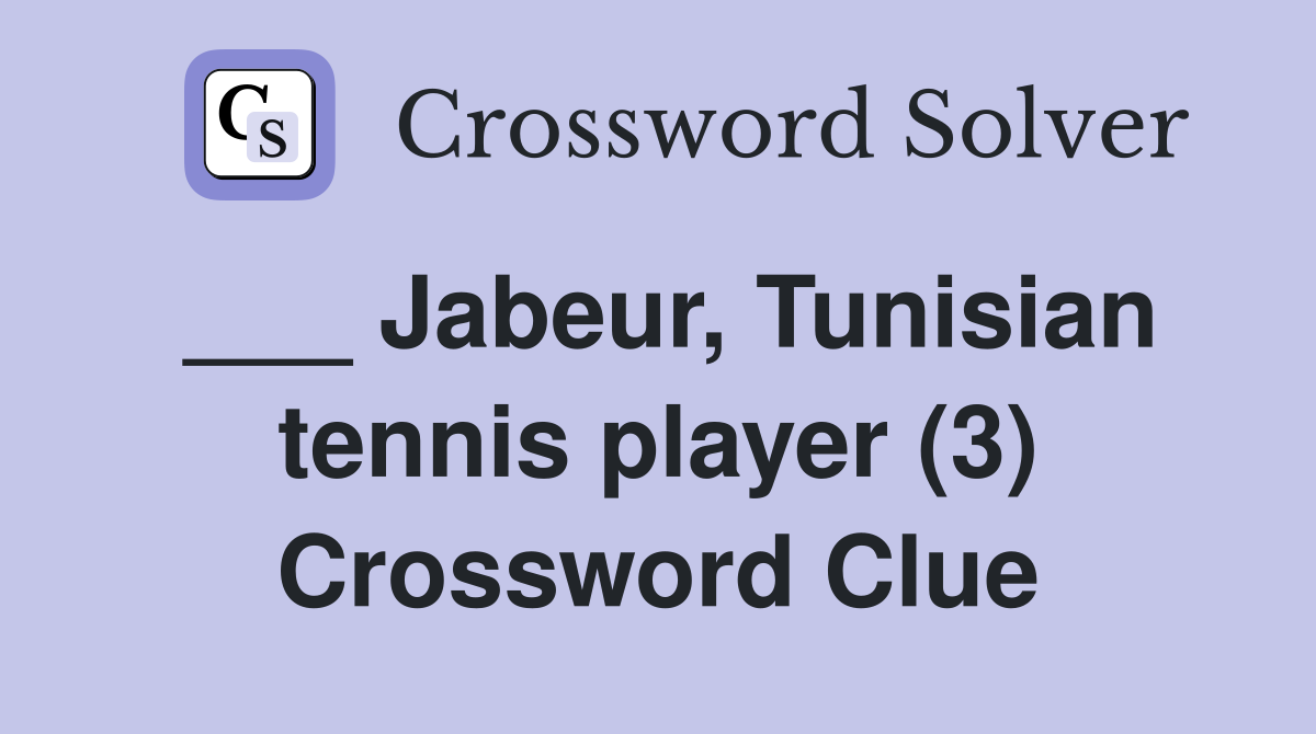 ___ Jabeur, Tunisian tennis player (3) Crossword Clue