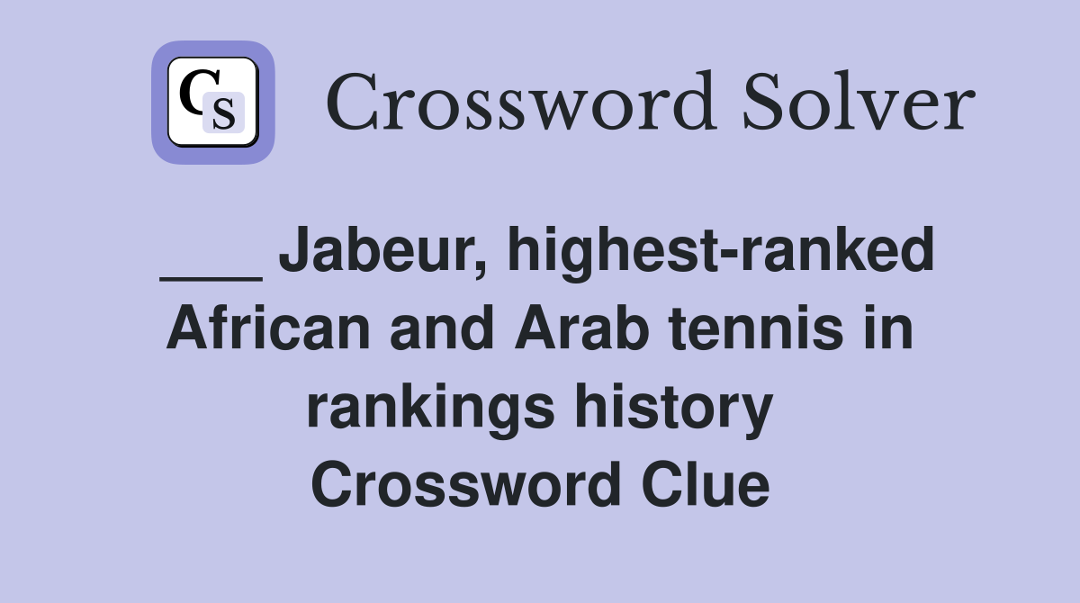 ___ Jabeur, highest-ranked African and Arab tennis in rankings history Crossword Clue