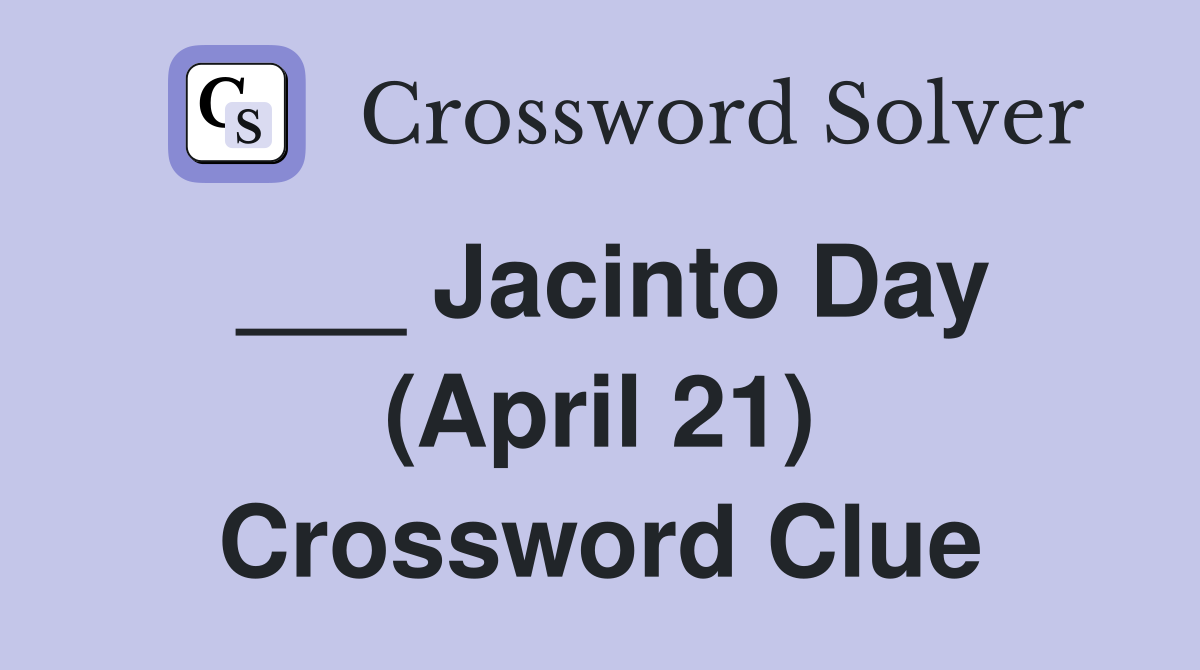 ___ Jacinto Day (April 21) Crossword Clue