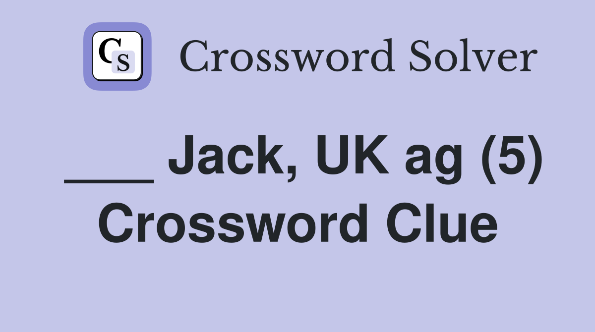 ___ Jack, UK ag (5) Crossword Clue