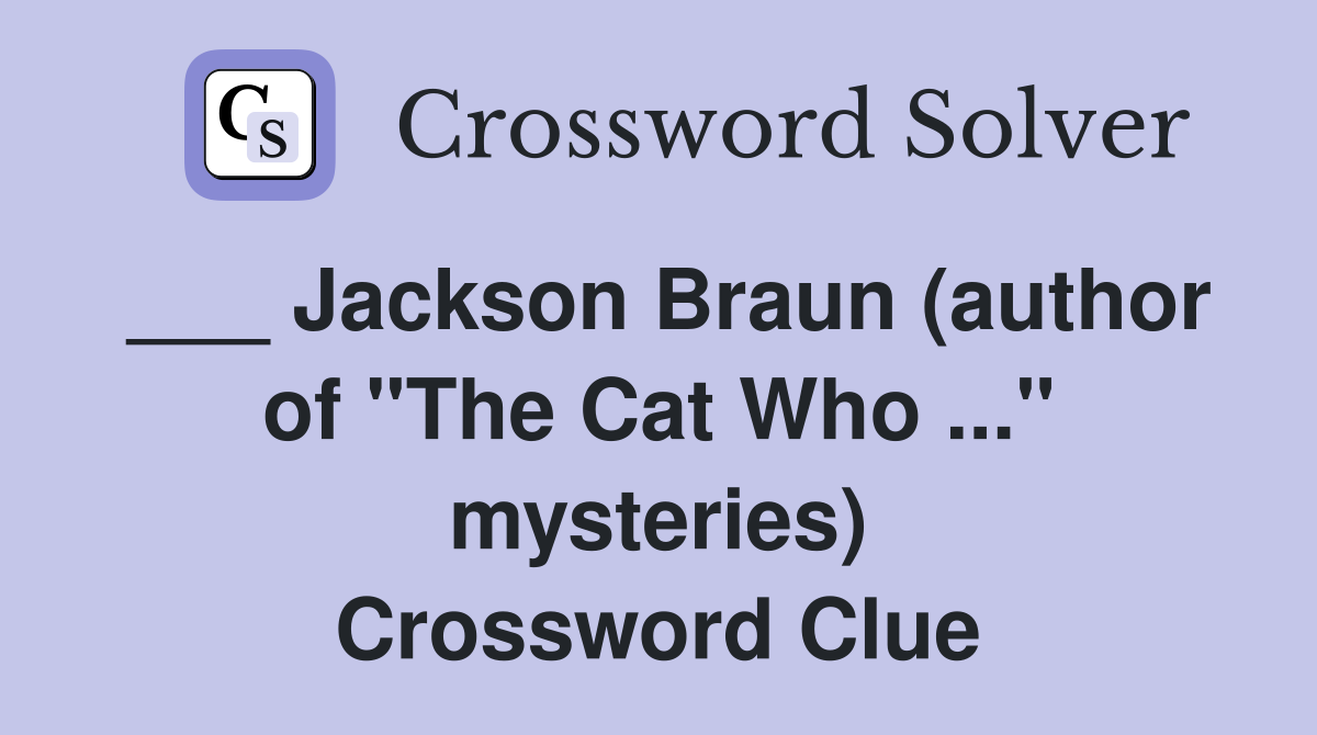 ___ Jackson Braun (author of "The Cat Who ..." mysteries) Crossword Clue