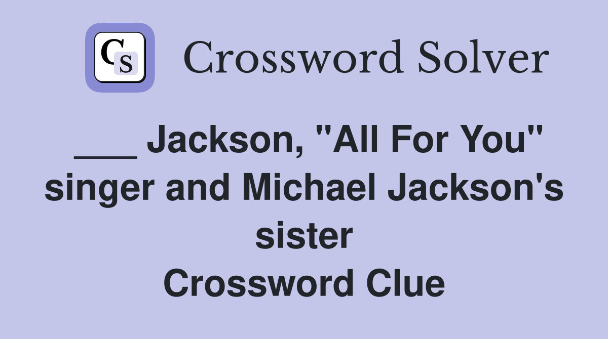 ___ Jackson, "All For You" singer and Michael Jackson's sister Crossword Clue