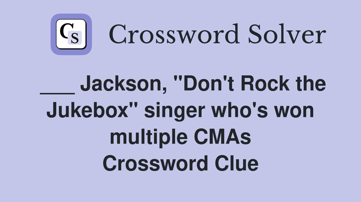 ___ Jackson, "Don't Rock the Jukebox" singer who's won multiple CMAs Crossword Clue