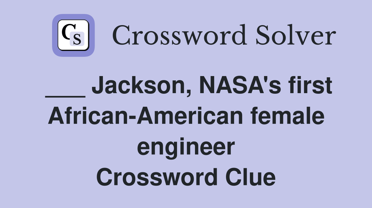 ___ Jackson, NASA's first African-American female engineer Crossword Clue