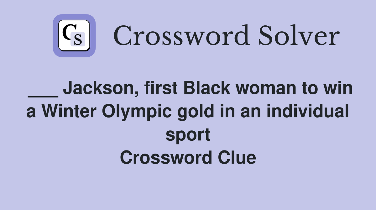 ___ Jackson, first Black woman to win a Winter Olympic gold in an individual sport Crossword Clue