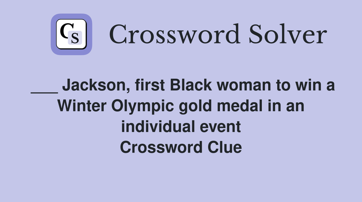 ___ Jackson, first Black woman to win a Winter Olympic gold medal in an individual event Crossword Clue
