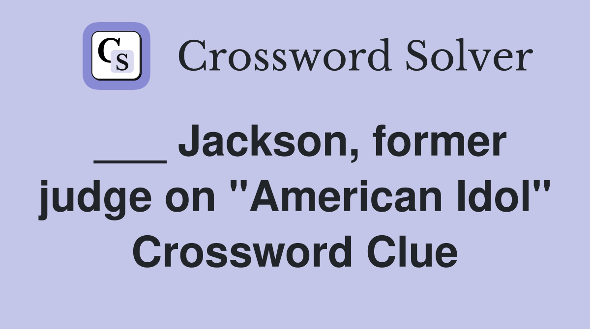 ___ Jackson, former judge on "American Idol" Crossword Clue