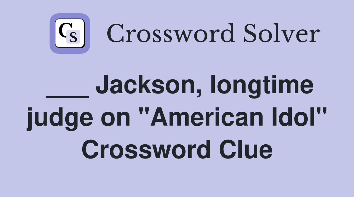 ___ Jackson, longtime judge on "American Idol" Crossword Clue