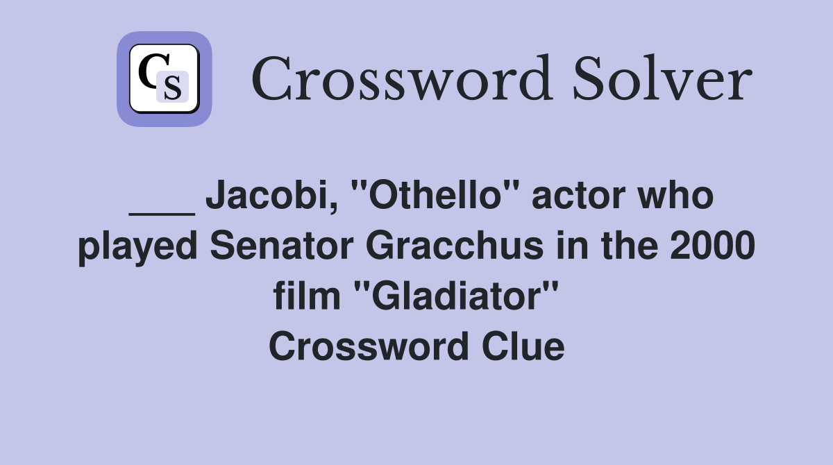 ___ Jacobi, "Othello" actor who played Senator Gracchus in the 2000 film "Gladiator" Crossword Clue