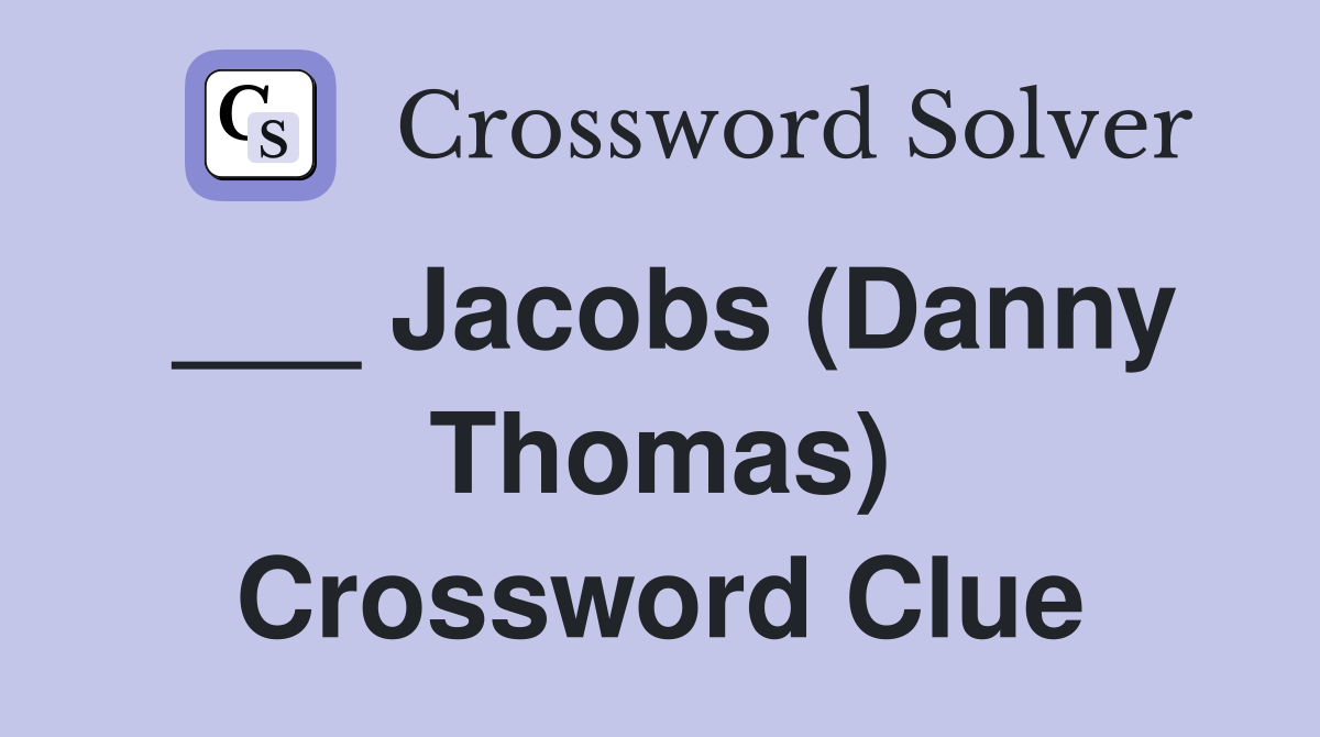 ___ Jacobs (Danny Thomas) Crossword Clue