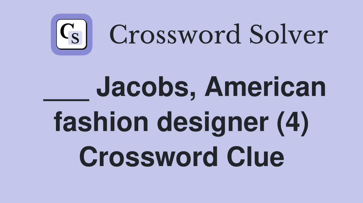 ___ Jacobs, American fashion designer (4) Crossword Clue