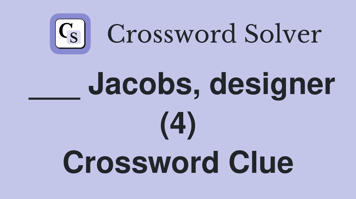 ___ Jacobs, designer (4) Crossword Clue