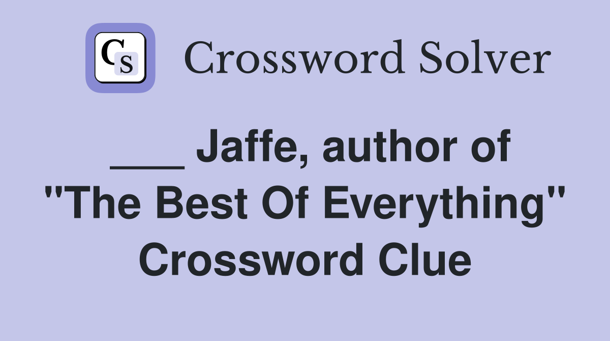 ___ Jaffe, author of "The Best Of Everything" Crossword Clue