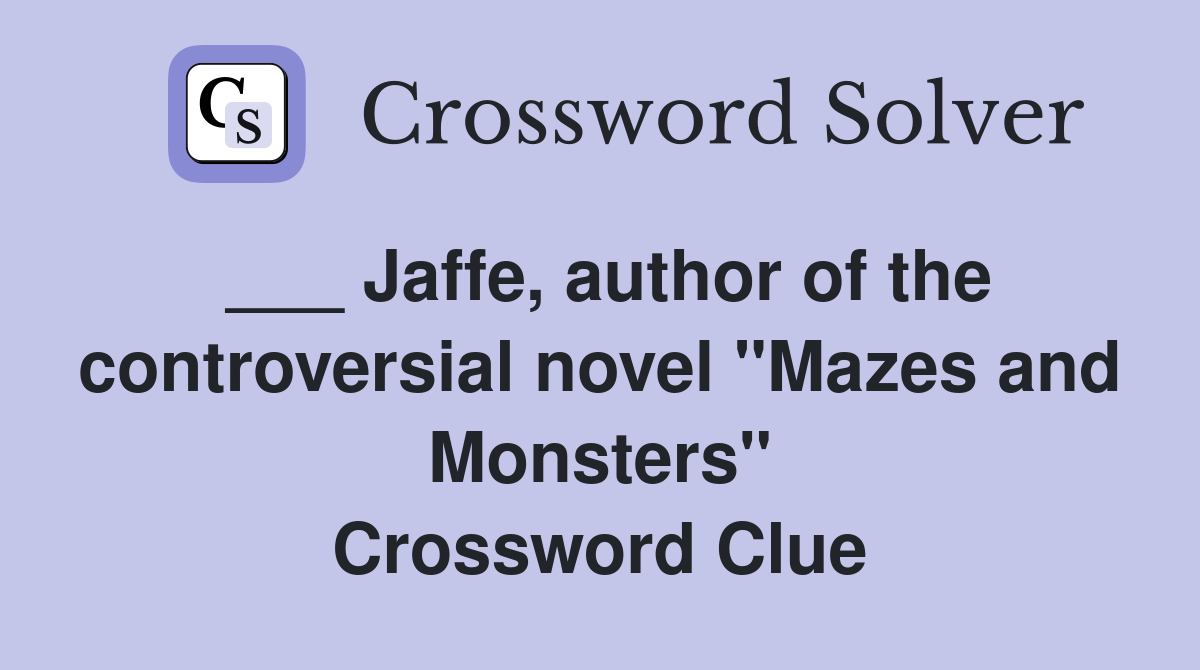 ___ Jaffe, author of the controversial novel "Mazes and Monsters" Crossword Clue