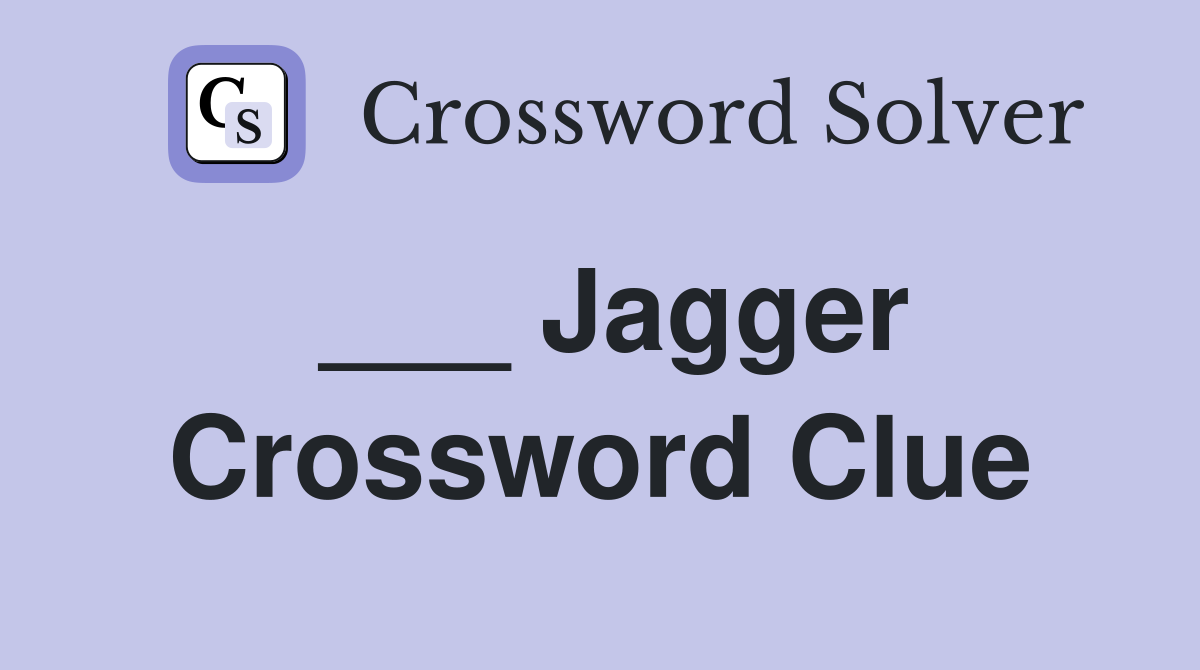 ___ Jagger Crossword Clue