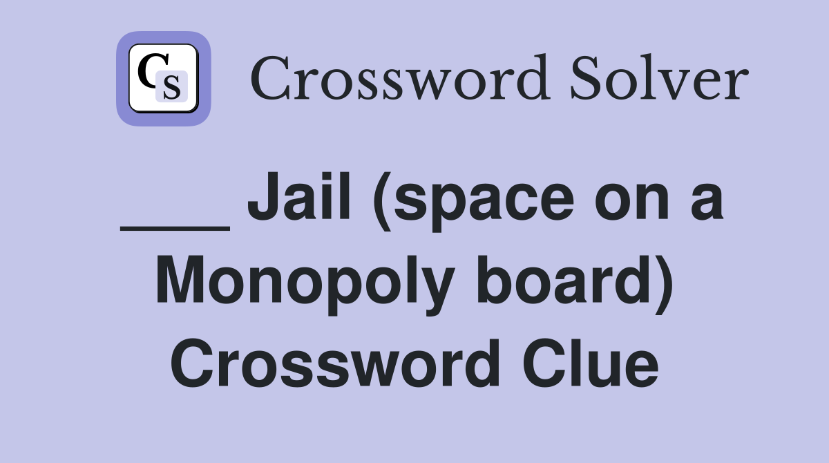 ___ Jail (space on a Monopoly board) Crossword Clue