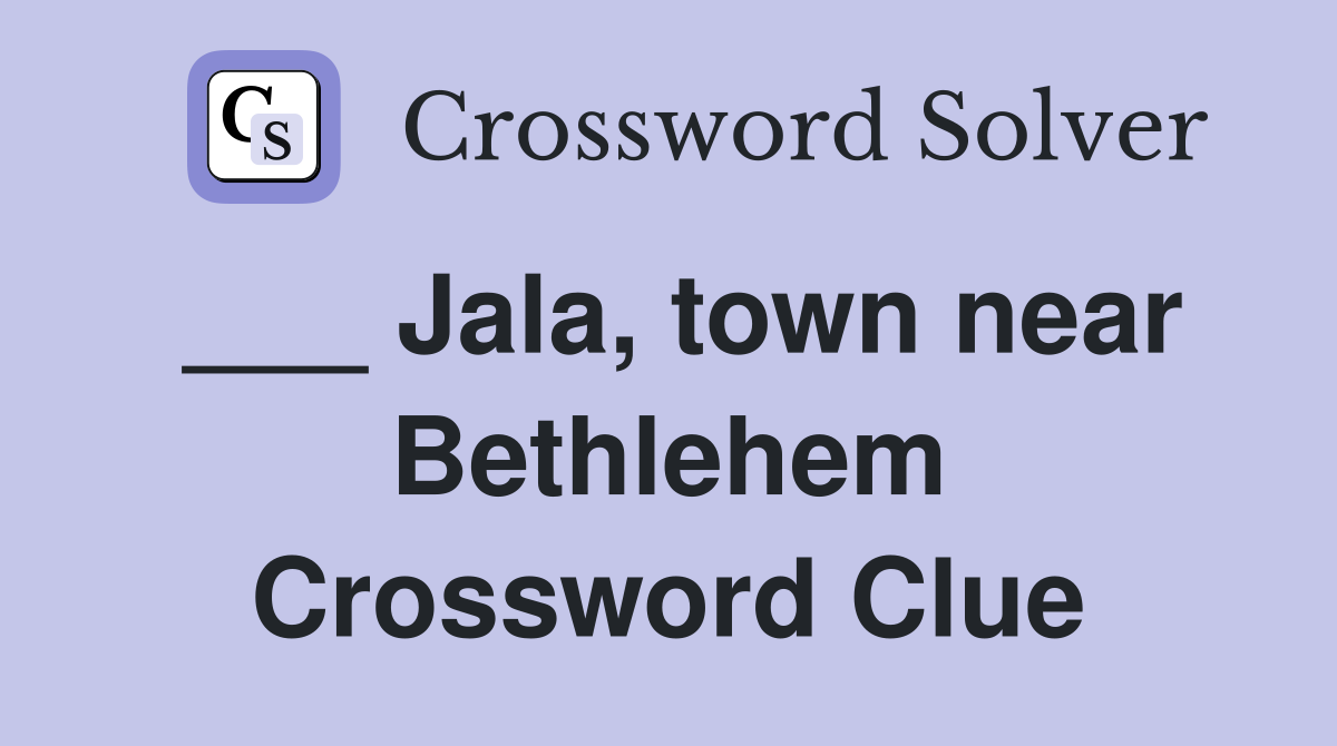 ___ Jala, town near Bethlehem Crossword Clue