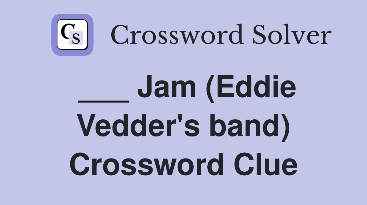 ___ Jam (Eddie Vedder's band) Crossword Clue