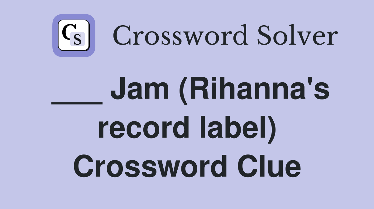 ___ Jam (Rihanna's record label) Crossword Clue