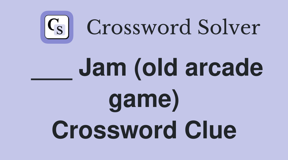 ___ Jam (old arcade game) Crossword Clue
