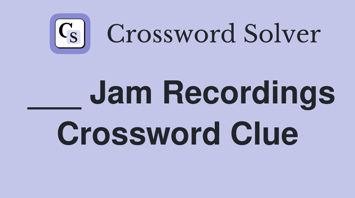 ___ Jam Recordings Crossword Clue