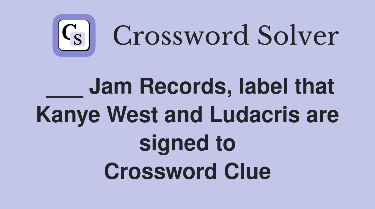 ___ Jam Records, label that Kanye West and Ludacris are signed to Crossword Clue
