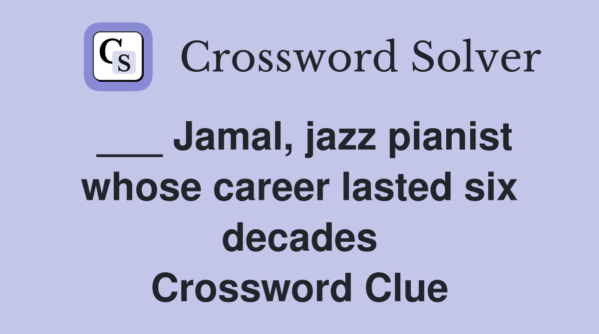 ___ Jamal, jazz pianist whose career lasted six decades Crossword Clue