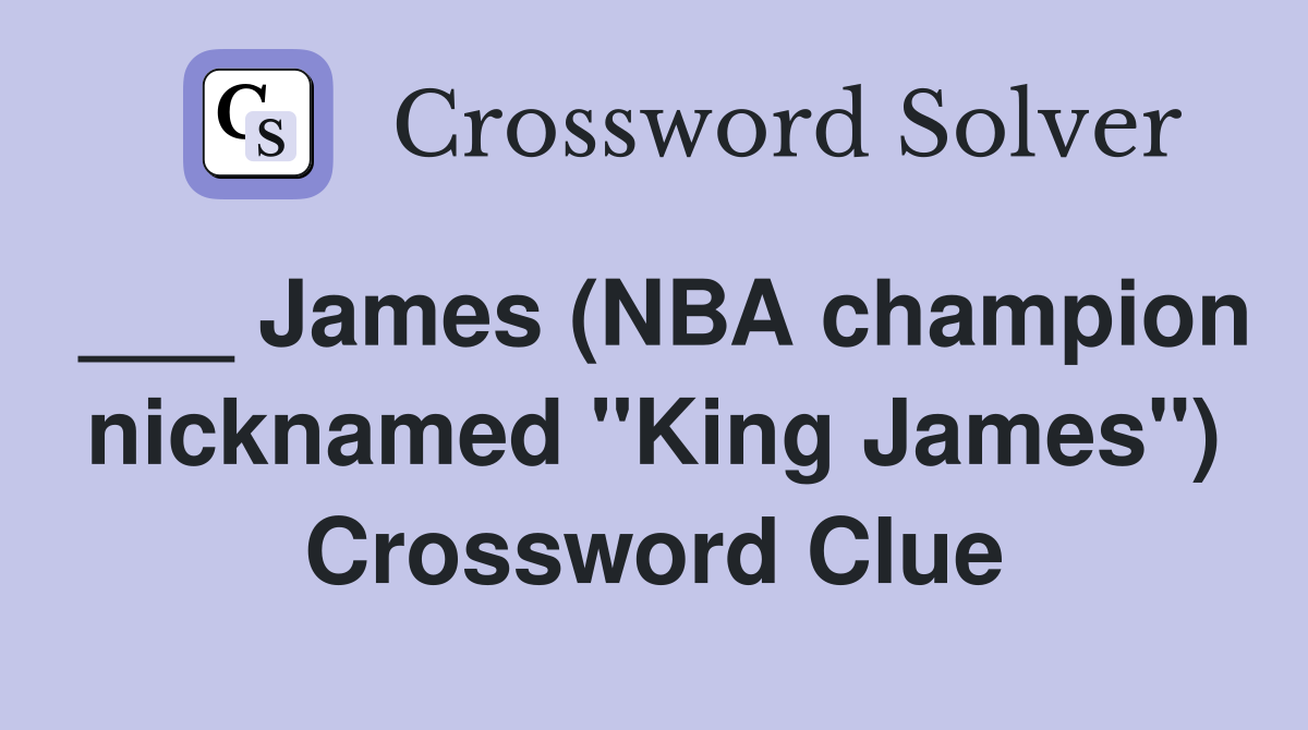 ___ James (NBA champion nicknamed "King James") Crossword Clue