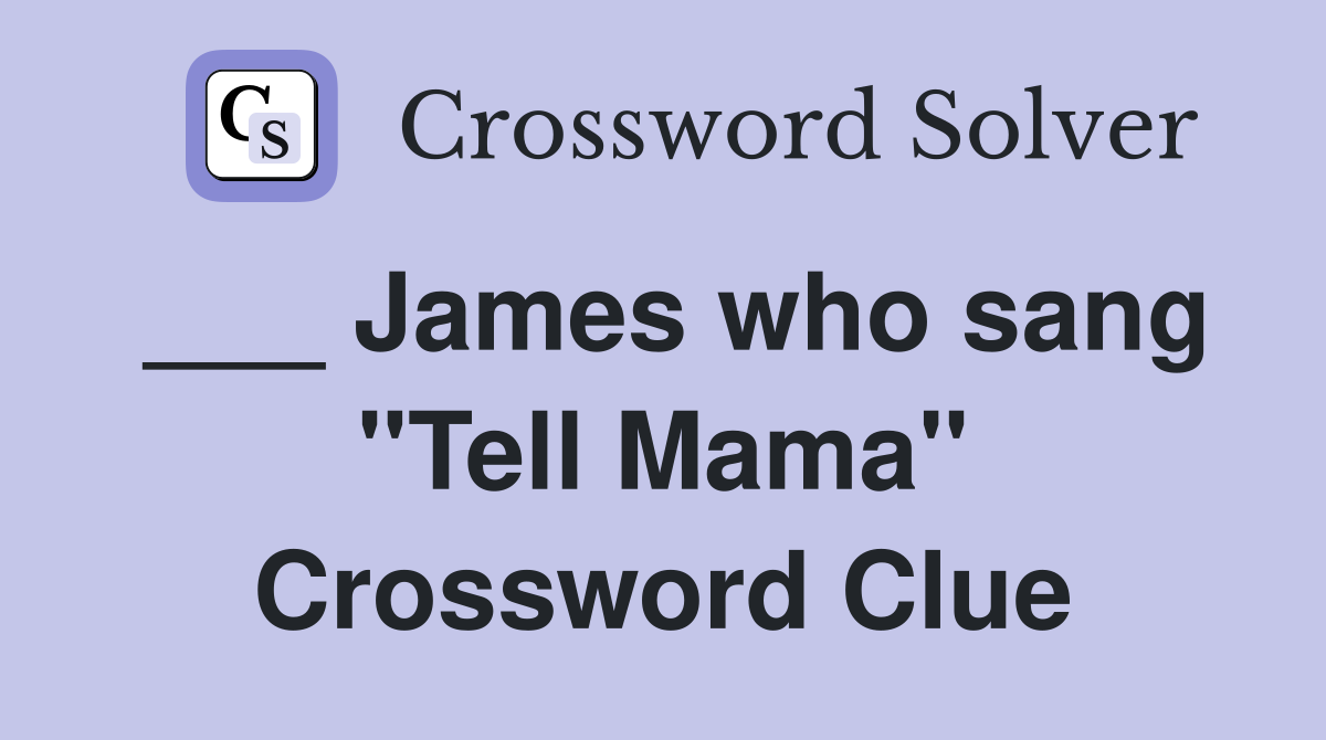 ___ James who sang "Tell Mama" Crossword Clue
