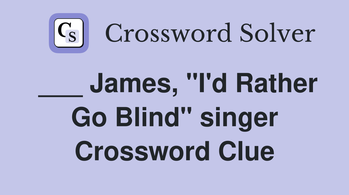 ___ James, "I'd Rather Go Blind" singer Crossword Clue
